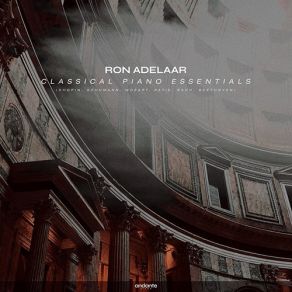 Ron Adelaar - Classical Piano Essentials - Chopin, Schumann, Mozart, Satie, Bach, Beethoven album cover