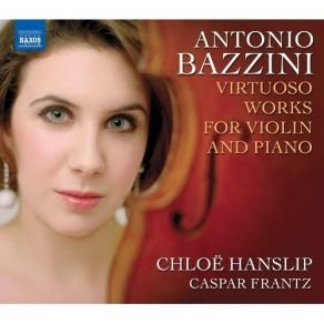 Bazzini - Virtuoso Works For Violin And Piano - Chloë Hanslip, Caspar Frantz album cover
