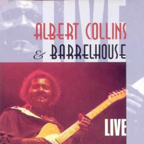 Albert Collins & Barrelhouse Live album cover