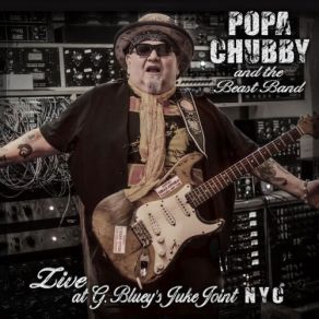 Popa Chubby And The Beast Band Live At G. Bluey’s Juke Joint NYC (CD1) album cover