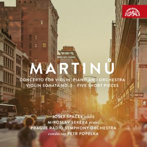 Martinů: Concerto For Violin, Piano And Orchestra, Violin Sonata No. 3, Five Short Pieces album cover