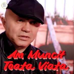 Am Muncit Toata Viata album cover