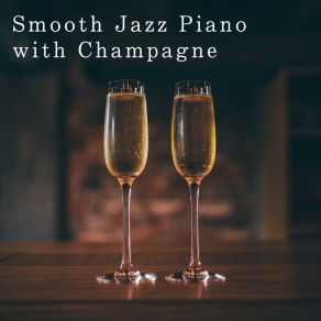 Smooth Jazz Piano With Champagne album cover