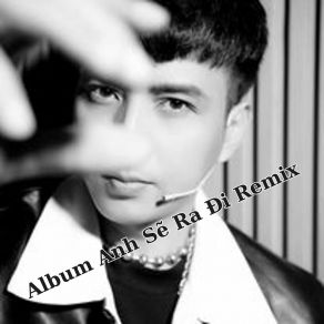 Anh Sẽ Ra Đi Remix (Remix) album cover