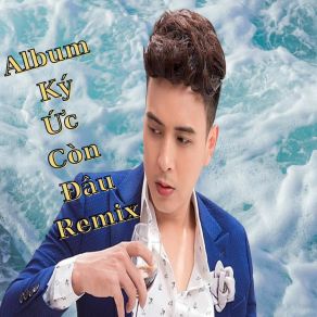 Ký Ức Còn Đâu Remix (Remix) album cover