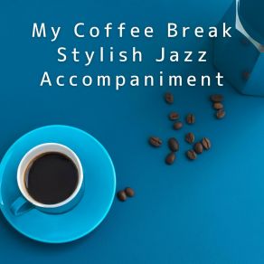 My Coffee Break: Stylish Jazz Accompaniment album cover