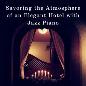 Savoring The Atmosphere Of An Elegant Hotel With Jazz Piano album cover