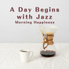 A Day Begins With Jazz: Morning Happiness album cover