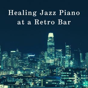 Healing Jazz Piano At A Retro Bar album cover