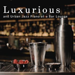 Luxurious And Urban Jazz Piano At A Bar Lounge album cover