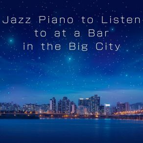 Jazz Piano To Listen To At A Bar In The Big City album cover