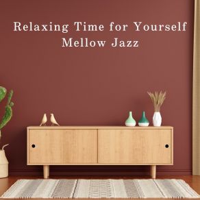 Relaxing Time For Yourself - Mellow Jazz album cover