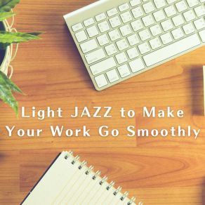 Light JAZZ To Make Your Work Go Smoothly album cover
