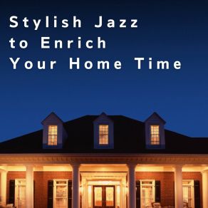Stylish Jazz To Enrich Your Home Time album cover