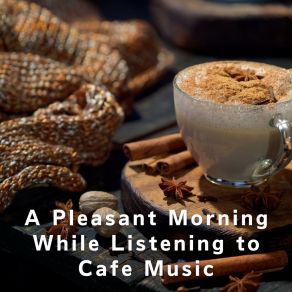 A Pleasant Morning While Listening To Cafe Music album cover