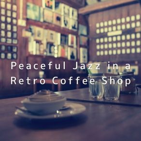 Peaceful Jazz In A Retro Coffee Shop album cover