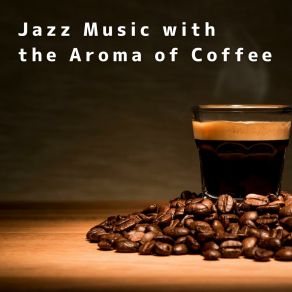 Jazz Music With The Aroma Of Coffee album cover