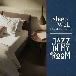 Sleep Well Until Morning - Jazz In My Room album cover