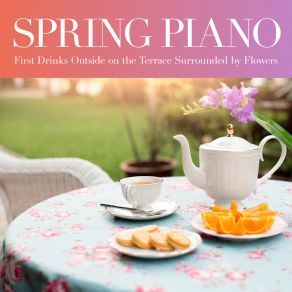 Spring Piano - First Drinks Outside On The Terrace Surrounded By Flowers album cover