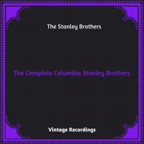 The Complete Columbia Stanley Brothers (Hq Remastered 2023) album cover