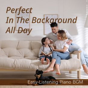 Perfect In The Background All Day - Easy-Listening Piano BGM album cover