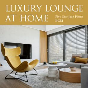 Luxury Lounge At Home - Five Star Jazz Piano BGM album cover