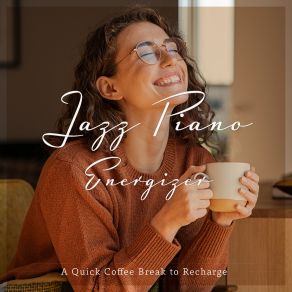 A Quick Coffee Break To Recharge - Jazz Piano Energizer album cover