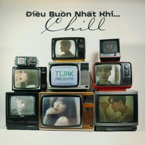 TiJak Presents: Điều Buồn Nhất Khi... Chil (Tijak Lofi Remix) album cover
