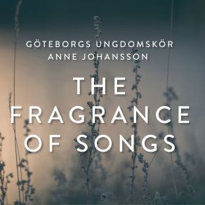 Goteborgs Ungdomskor - The Fragrance Of Songs album cover