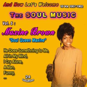 And Now Let's Welcome The Soul Music 16 Vol. 1957-1962 Vol. 5: Maxine Brown " Soulful Queen Maxine " (24 Successes) album cover