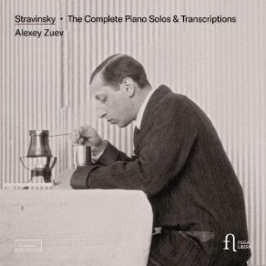 Stravinsky - The Complete Piano Solos & Transcriptions - Alexey Zuev album cover