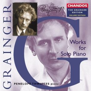The Grainger Edition, Volume 16 - Works For Solo Piano 1 - Penelope Thwaites album cover