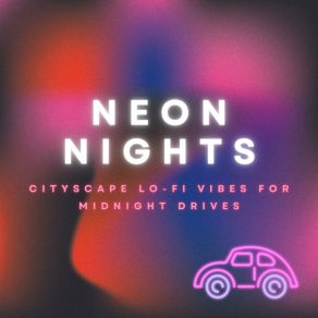 Neon Nights: Cityscape Lo-Fi Vibes For Midnight Drives album cover