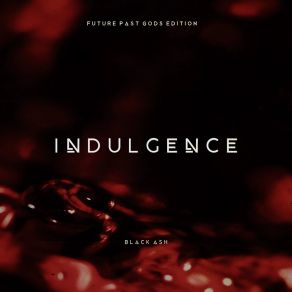 Indulgence (Future Past Gods Edition) album cover