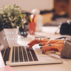 Jazz Piano For Productive Work album cover