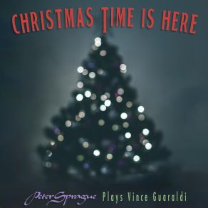 Christmas Time Is Here: Peter Sprague Plays Vince Guaraldi album cover