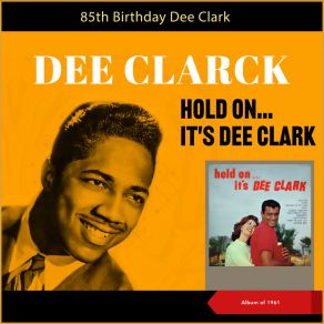 Hold On... It´s Dee Clark - 85th Birthday (Album Of 1961) album cover