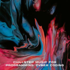 Chillstep Music For Programming. Cyber Coding album cover