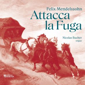 Felix Mendelssohn - Attacca La Fuga - Nicolas Bucher album cover