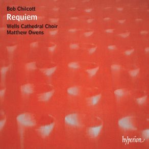 Bob Chilcott: Requiem & Other Choral Works album cover