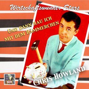 Wirtschaftwunder Stars: Chris Howland - " Und Dann Hau' Ich Mit Dem Hämmerchen " album cover