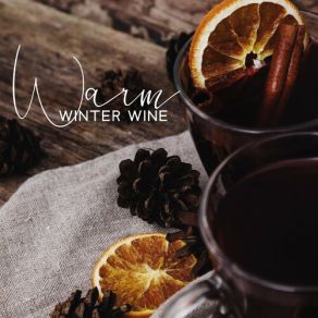 Warm Winter Wine: Soothing Jazz To Make Cool Winter Evenings More Pleasant album cover