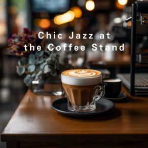 Chic Jazz At The Coffee Stand album cover