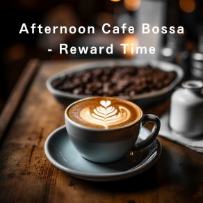 Afternoon Cafe Bossa - Reward Time album cover