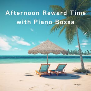 Afternoon Reward Time With Piano Bossa album cover