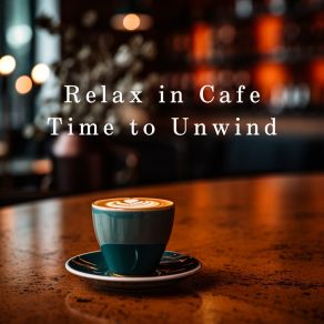 Relax In Cafe - Time To Unwind album cover