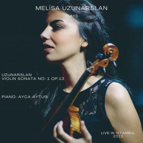 Melisa Uzunarslan Plays Uzunarslan: Violin Sonata No 1 Op. 13 (Live) album cover