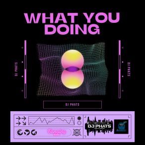 WHAT YOU DOING album cover