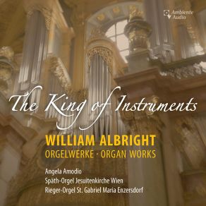 Albright: The King Of Instruments & Other Organ Works album cover