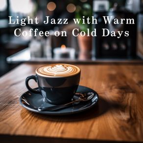 Light Jazz With Warm Coffee On Cold Days album cover